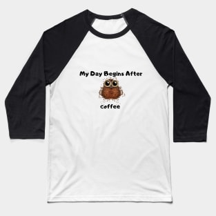 My Day Begins After Coffee Baseball T-Shirt